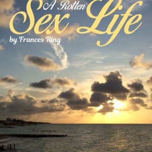How To Live a Rotten Sex Life